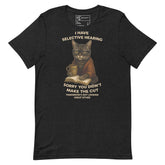 Unisex t-shirt featuring a cat in glasses with the quote 'I Have Selective Hearing. Sorry You Didn’t Make the Cut.'