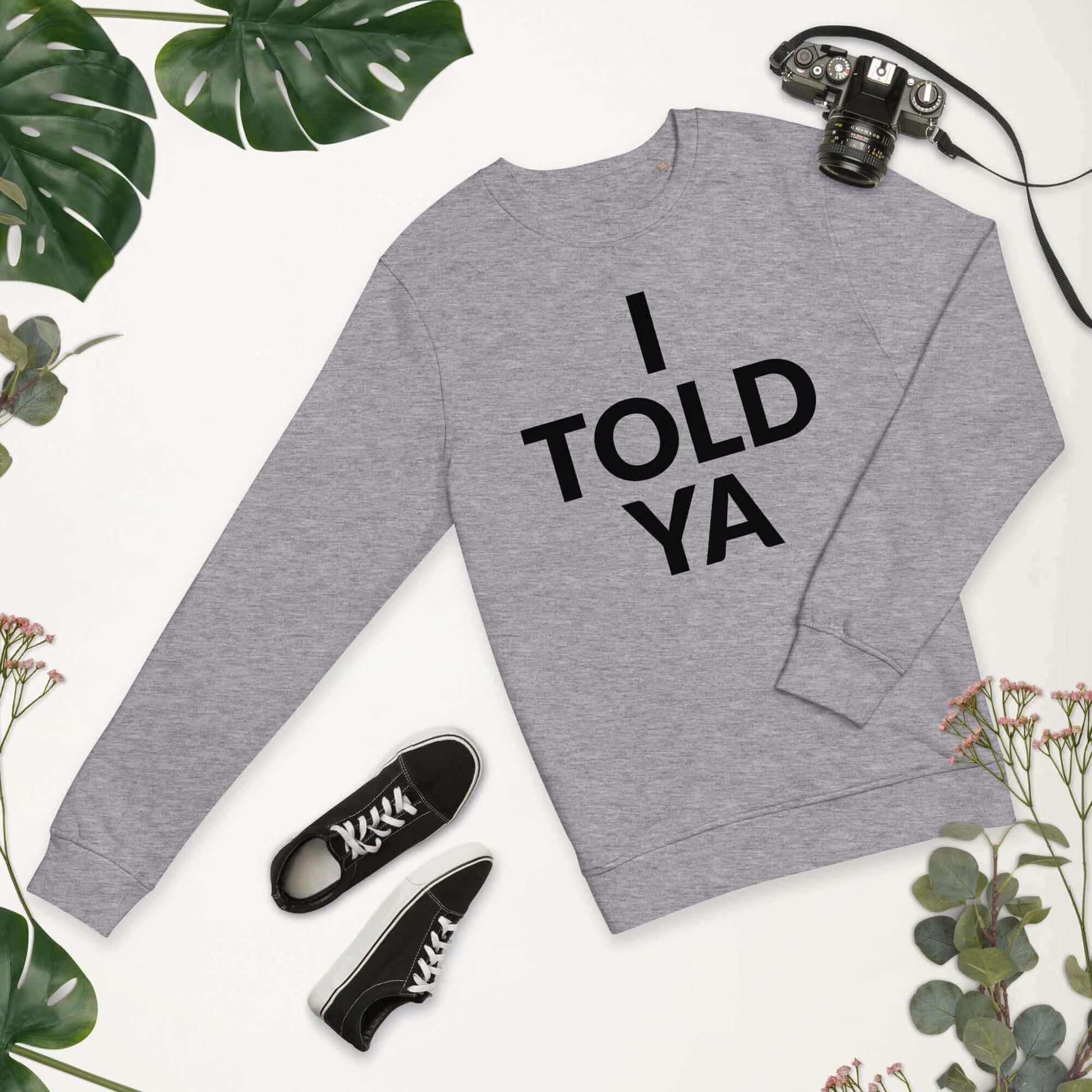 I Told Ya Unisex organic sweatshirt