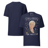 It Was a Holiday Just Like Any Other… Or Was It? Funny Retro Unisex T-Shirt featuring a bold graphic.